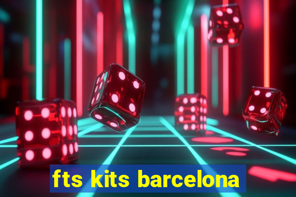 fts kits barcelona